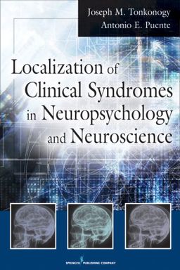 Localization of Clinical Syndromes in Neuropsychology and Neuroscience - Joseph M. Tonkonogy