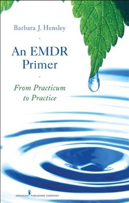 An EMDR Primer: From Practicum to Practice - Barbara Hensley EdD