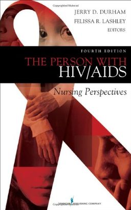 The Person with HIV/AIDS: Nursing Perspectives, Fourth Edition - Jerry D. Durham PhD  RN  FAAN