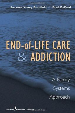 End-of-Life Care and Addiction: A Family Systems Approach - Dr. Suzanne Bushfield PhD  MSW
