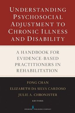 Understanding Psychosocial Adjustment to Chronic Illness and Disability: A Handbook for Evidence-Based Practitioners in Rehabilitation - Dr. Fong Chan PhD