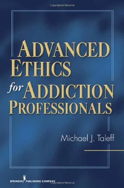 Advanced Ethics for Addiction Professionals - Michael J. Taleff PhD  CSAC  MAC