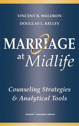 Marriage at Midlife: Counseling Strategies and Analytical Tools - Dr. Vincent R. Waldron PhD