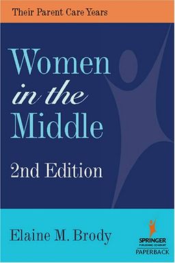 Women in the Middle: Their Parent-Care Years, Second Edition (Springer on Life Styles & Issues in Aging) - Elaine M. Brody MSW  DSc (Hon.)