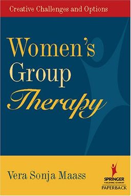 Women's Group Therapy: Creative Challenges and Options (Springer Series, Focus on Women) - Vera Sonja Maass PhD