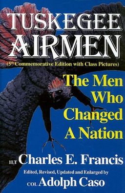The Tuskegee Airmen: The Men Who Changed a Nation, Fifth Edition - Charles E. Francis