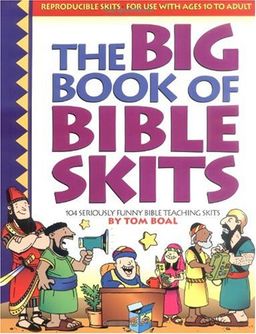 The Big Book of Bible Skits: 104 Seriously Funny Bible Teaching Skits - Tom Boal The Big Book of Bible Skits: 104 Seriously Funny Bible Teaching Skits - Tom Boal