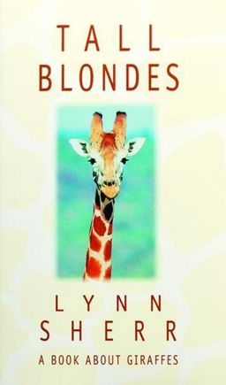 Tall Blondes: A Book About Giraffes / Lynn Sherr Tall Blondes: A Book About Giraffes / Lynn Sherr