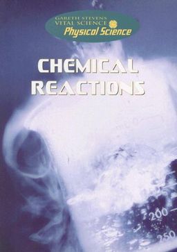 Chemical Reactions (Gareth Stevens Vital Science: Physical Science) / Simon De Pinna Chemical Reactions (Gareth Stevens Vital Science: Physical Science) / Simon De Pinna