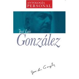 Antologia Personal Jose Luis Gonzalez (Spanish Edition) / Jose Luis Gonzalez Antologia Personal Jose Luis Gonzalez (Spanish Edition) / Jose Luis Gonzalez