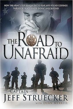 The Road to Unafraid: How the Army's Top Ranger Faced Fear and Found Courage through / Jeff Struecker The Road to Unafraid: How the Army's Top Ranger Faced Fear and Found Courage through / Jeff Struecker