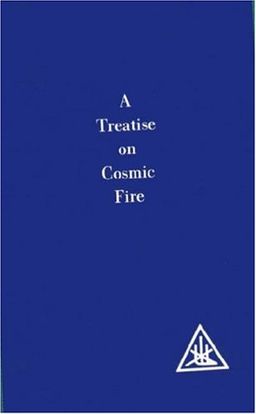 A Treatise on Cosmic Fire - Alice A. Bailey
