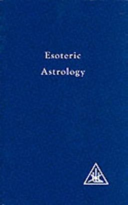 Esoteric Astrology - A. Bailey