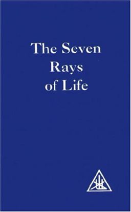 The Seven Rays of Life: A Compilation - Alice A. Bailey