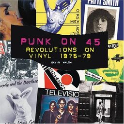 Punk on 45: Revolutions on Vinyl 1976-79 - Gavin Walsh