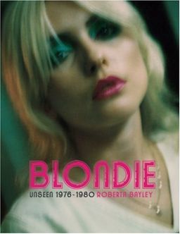 Blondie: Unseen 1976-1980 - Roberta Bayley