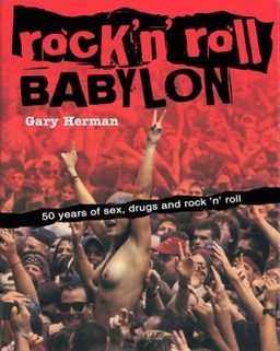 Rock 'n' Roll Babylon: 50 Years of Sex, Drugs and Rock 'n' Roll - Gary Herman