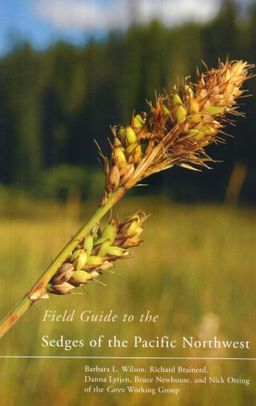 Field Guide to the Sedges of the Pacific Northwest - Barbara Wilson Field Guide to the Sedges of the Pacific Northwest - Barbara Wilson