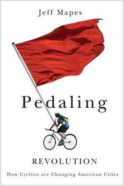Pedaling Revolution: How Cyclists Are Changing American Cities - Jeff Mapes Pedaling Revolution: How Cyclists Are Changing American Cities - Jeff Mapes