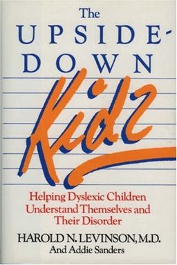 The Upside-Down Kids: Helping Dyslexic Children Understand Themselves and Their Disorder - Harold N. Levinson