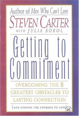 Getting to Commitment: Overcoming the 8 Greatest Obstacles to Lasting Connection (And Finding the Courage to Love) - Steven Carter