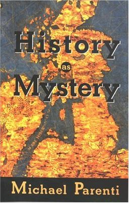 History as Mystery / Michael Parenti History as Mystery / Michael Parenti