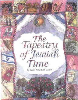 The Tapestry of Jewish Time: A Spiritual Guide to Holidays and Life-Cycle Events - Nina Beth Cardin