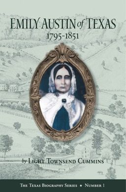 Emily Austin of Texas 1795-1851 (Texas Biography) - Light Townsend Cummins Emily Austin of Texas 1795-1851 (Texas Biography) - Light Townsend Cummins