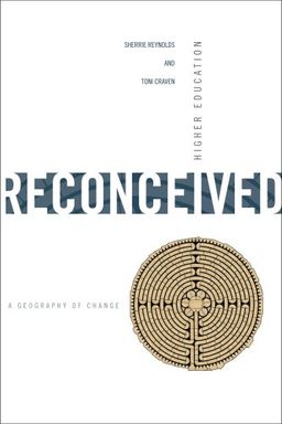 Higher Education Reconceived: A Geography of Change - Sherrie Reynolds Higher Education Reconceived: A Geography of Change - Sherrie Reynolds