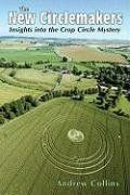 The New Circlemakers Insights into the Crop Circle Mystery - Andrew Collins