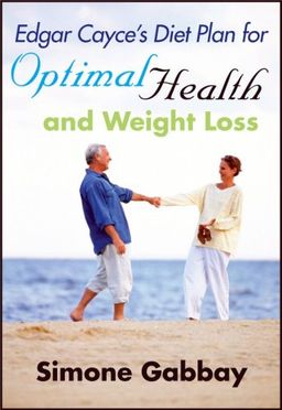 Edgar Cayce's Diet Plan for Optimal Health and Weight Loss - Simone Gabbay