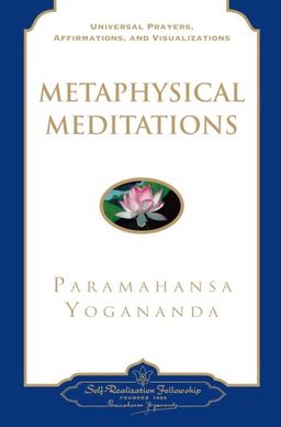 Metaphysical Meditations: Universal Prayers, Affirmations, and Visualizations / Paramahansa Yogananda