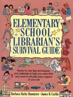 Elementary School Librarian's Survival Guide: Ready-To-Use Tips, Techniques, and Materials to Help You Save Time and Work in Virtually Every Aspect - Barbara Farley Bannister