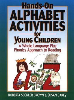 Hands-On Alphabet Activities for Young Children: A Whole Language Plus Phonics Approach to Reading - Roberta Seckler Brown