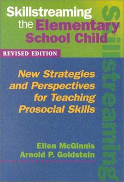 Skillstreaming the Elementary School Child: New Strategies and Perspectives for Teaching Prosocial Skills - Ellen McGinnis Skillstreaming the Elementary School Child: New Strategies and Perspectives for Teaching Prosocial Skills - Ellen McGinnis