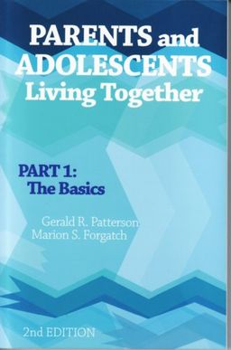 Parents And Adolescents Living Together: Part 1, The Basics - Dr. Gerald R. Patterson; Dr. Marion S. Forgatch Parents And Adolescents Living Together: Part 1, The Basics - Dr. Gerald R. Patterson; Dr. Marion S. Forgatch