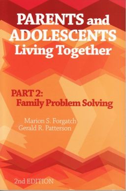 Parents And Adolescents Living Together: Part 2, Family Problem Solving - Dr. Marion S. Forgatch; Dr. Gerald R. Patterson Parents And Adolescents Living Together: Part 2, Family Problem Solving - Dr. Marion S. Forgatch; Dr. Gerald R. Patterson
