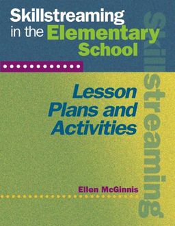 Skillstreaming in the Elementary School: Lesson Plans and Activities / Ellen McGinnis Skillstreaming in the Elementary School: Lesson Plans and Activities / Ellen McGinnis