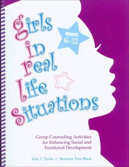 Girls in Real Life Situations...Grades 6-12: Group Counseling Activities for Enhancing Social and Emotional Development - Julia V. Taylor Girls in Real Life Situations...Grades 6-12: Group Counseling Activities for Enhancing Social and Emotional Development - Julia V. Taylor