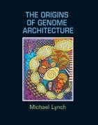 The Origins of Genome Architecture / Michael Lynch