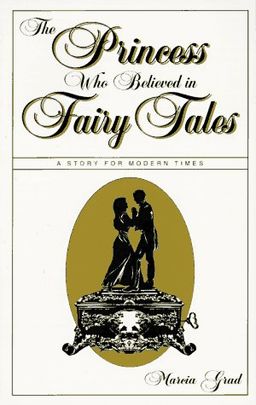 The Princess Who Believed in Fairy Tales: A Story for Modern Times / Marcia Grad