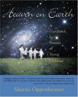 Heaven on Earth: A Handbook for Parents of Young Children - Sharifa Oppenheimer