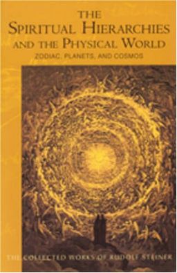 The Spiritual Hierarchies And the Physical World: Zodiac, Planets and Cosmos, Ten Lectures Held in Dusseldorf April 12 - 18, 1909 : Notes by Participants ... 21 - 2 (Collected Works of Rudolf Steiner) / Rudolf Steiner