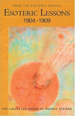 Esoteric Lessons, 1904-1909: From the Esoteric School - Rudolf Steiner