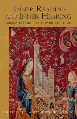 Inner Reading and Inner Hearing: Achieving Being in the World of Ideas - Rudolf Steiner