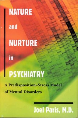Nature and Nurture in Psychiatry: A Predisposition-Stress Model of Mental Disorders - Joel Paris