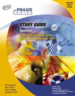 Spanish: Content Knowledge and Productive Language Skills (Praxis Study Guides) (Spanish Edition) - Educational Testing Service Spanish: Content Knowledge and Productive Language Skills (Praxis Study Guides) (Spanish Edition) - Educational Testing Service