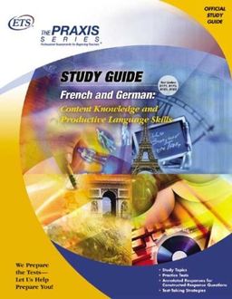 French and German: Content Knowledge and Productive Language Skills (Praxis Study Guides) - Educational Testing Service French and German: Content Knowledge and Productive Language Skills (Praxis Study Guides) - Educational Testing Service