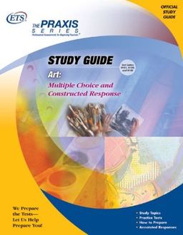 Art: Multiple Choice and Constructed Response (Praxis Study Guides) - Educational Testing Service Art: Multiple Choice and Constructed Response (Praxis Study Guides) - Educational Testing Service