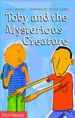 Toby and the Mysterious Creature (First Novel Series) - Jean Lemieux Toby and the Mysterious Creature (First Novel Series) - Jean Lemieux